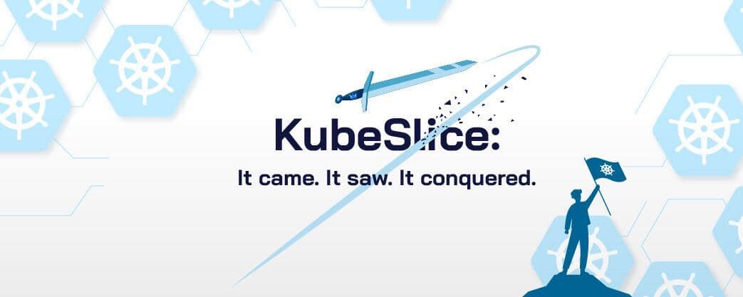 KubeSlice: It came, It saw, It conquered.